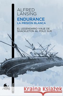 Endurance. La Prisi?n Blanca: El Legendario Viaje de Shackleton Al Polo Sur / Endurance: Shackleton's Incredible Voyage