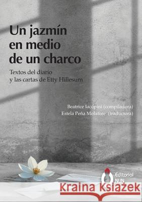 Un jazm?n en medio de un charco. Textos del diario y las cartas de Etty Hillesum