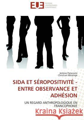 SIDA ET SÉROPOSITIVITÉ - ENTRE OBSERVANCE ET ADHÉSION : UN REGARD ANTHROPOLOGIQUE EN FRANCOPHONIE