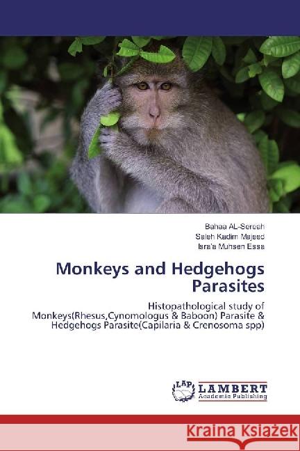 Monkeys and Hedgehogs Parasites : Histopathological study of Monkeys(Rhesus,Cynomologus & Baboon) Parasite & Hedgehogs Parasite(Capilaria & Crenosoma spp)