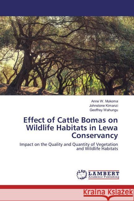 Effect of Cattle Bomas on Wildlife Habitats in Lewa Conservancy : Impact on the Quality and Quantity of Vegetation and Wildlife Habitats