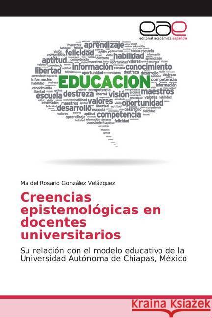 Creencias epistemológicas en docentes universitarios : Su relación con el modelo educativo de la Universidad Autónoma de Chiapas, México