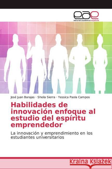 Habilidades de innovación enfoque al estudio del espíritu emprendedor : La innovación y emprendimiento en los estudiantes universitarios