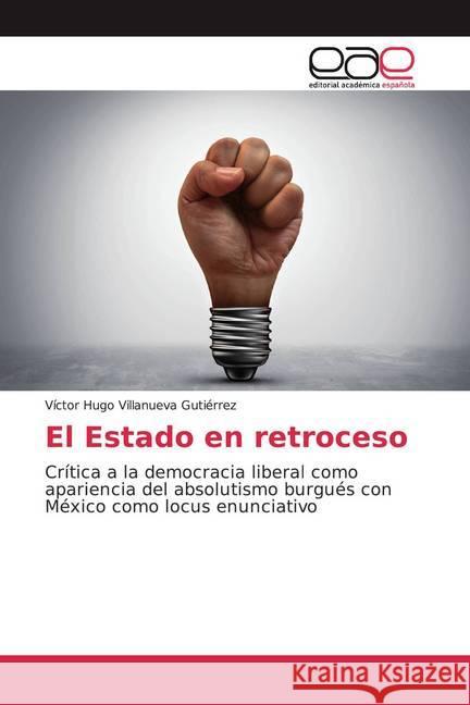 El Estado en retroceso : Crítica a la democracia liberal como apariencia del absolutismo burgués con México como locus enunciativo