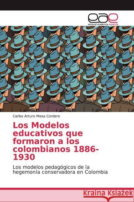 Los Modelos educativos que formaron a los colombianos 1886-1930 : Los modelos pedagógicos de la hegemonía conservadora en Colombia