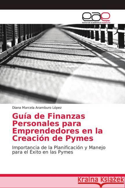 Guía de Finanzas Personales para Emprendedores en la Creación de Pymes : Importancia de la Planificación y Manejo para el Éxito en las Pymes