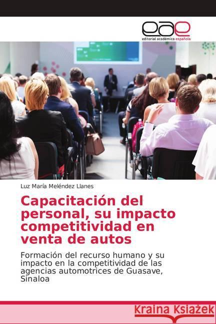 Capacitación del personal, su impacto competitividad en venta de autos : Formación del recurso humano y su impacto en la competitividad de las agencias automotrices de Guasave, Sinaloa