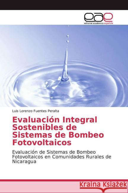 Evaluación Integral Sostenibles de Sistemas de Bombeo Fotovoltaicos : Evaluación de Sistemas de Bombeo Fotovoltaicos en Comunidades Rurales de Nicaragua