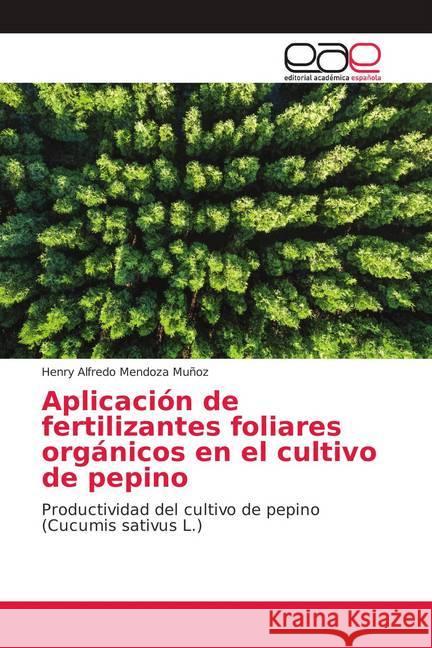 Aplicación de fertilizantes foliares orgánicos en el cultivo de pepino : Productividad del cultivo de pepino (Cucumis sativus L.)