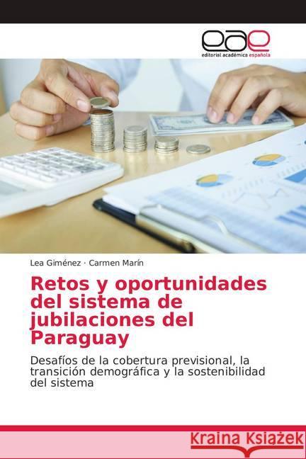 Retos y oportunidades del sistema de jubilaciones del Paraguay : Desafíos de la cobertura previsional, la transición demográfica y la sostenibilidad del sistema