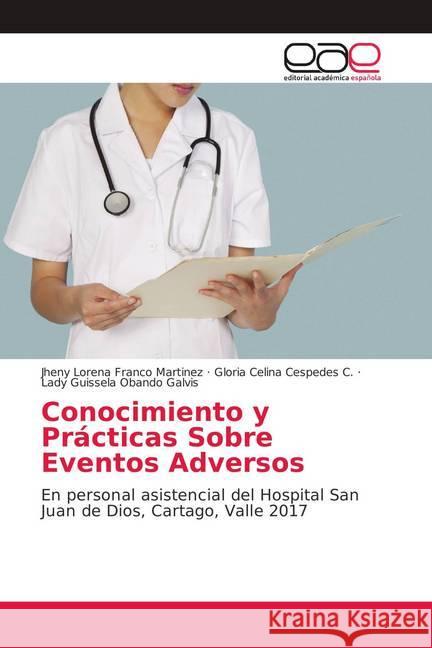 Conocimiento y Prácticas Sobre Eventos Adversos : En personal asistencial del Hospital San Juan de Dios, Cartago, Valle 2017