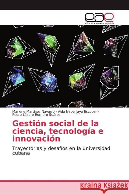 Gestión social de la ciencia, tecnología e innovación : Trayectorias y desafíos en la universidad cubana