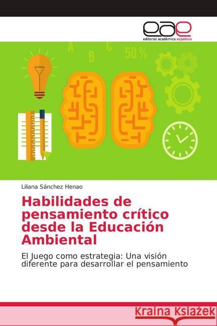 Habilidades de pensamiento crítico desde la Educación Ambiental : El Juego como estrategia: Una visión diferente para desarrollar el pensamiento