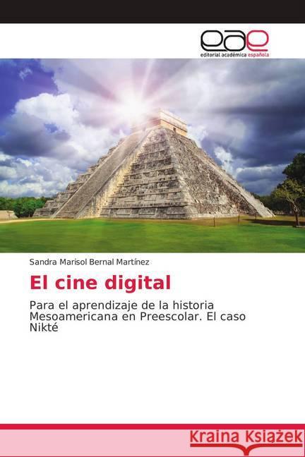 El cine digital : Para el aprendizaje de la historia Mesoamericana en Preescolar. El caso Nikté