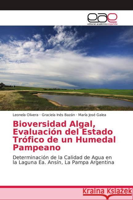 Bioversidad Algal, Evaluación del Estado Trófico de un Humedal Pampeano : Determinación de la Calidad de Agua en la Laguna Ea. Ansín, La Pampa Argentina