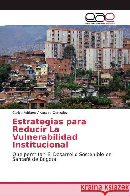 Estrategias para Reducir La Vulnerabilidad Institucional : Que permitan El Desarrollo Sostenible en Santafé de Bogotá