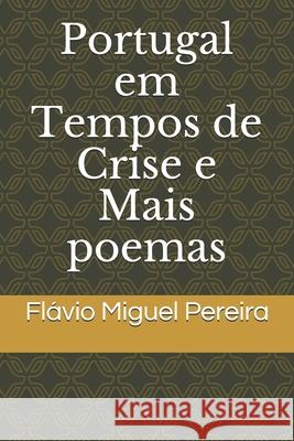 Portugal em Tempos de Crítica e mais poemas : Olhar Poético por Portugal em Situação de desconfiança e por temas que merecem valor