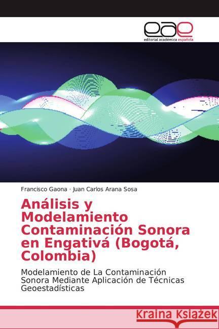 Análisis y Modelamiento Contaminación Sonora en Engativá (Bogotá, Colombia) : Modelamiento de La Contaminación Sonora Mediante Aplicación de Técnicas Geoestadísticas