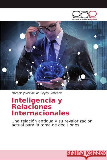 Inteligencia y Relaciones Internacionales : Una relación antigua y su revalorización actual para la toma de decisiones