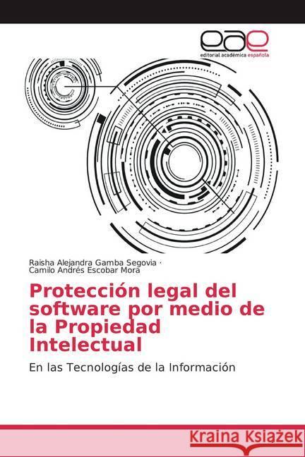 Protección legal del software por medio de la Propiedad Intelectual : En las Tecnologías de la Información