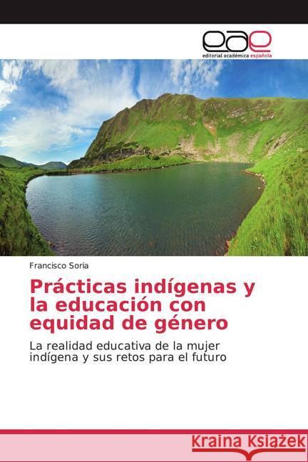 Prácticas indígenas y la educación con equidad de género : La realidad educativa de la mujer indígena y sus retos para el futuro