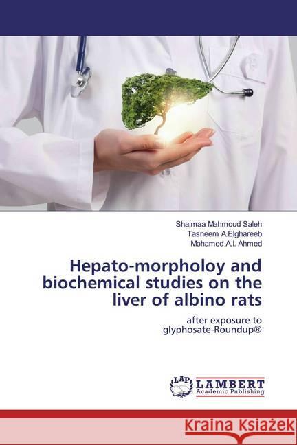 Hepato-morpholoy and biochemical studies on the liver of albino rats : after exposure to glyphosate-Roundup®