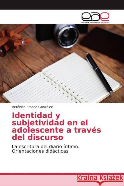 Identidad y subjetividad en el adolescente a través del discurso : La escritura del diario íntimo. Orientaciones didácticas