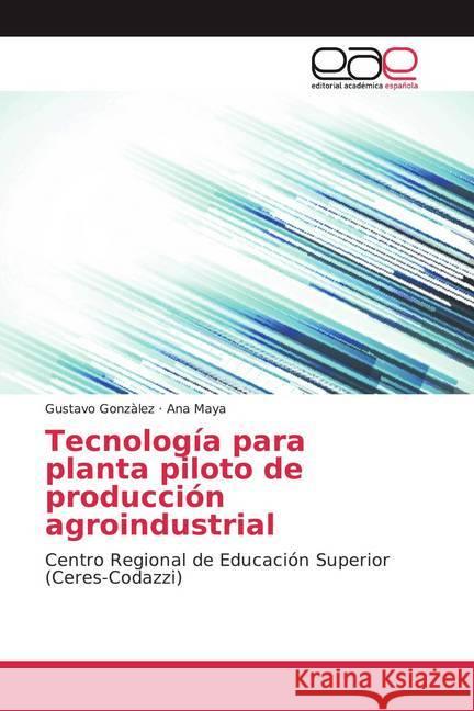 Tecnología para planta piloto de producción agroindustrial : Centro Regional de Educación Superior (Ceres-Codazzi)