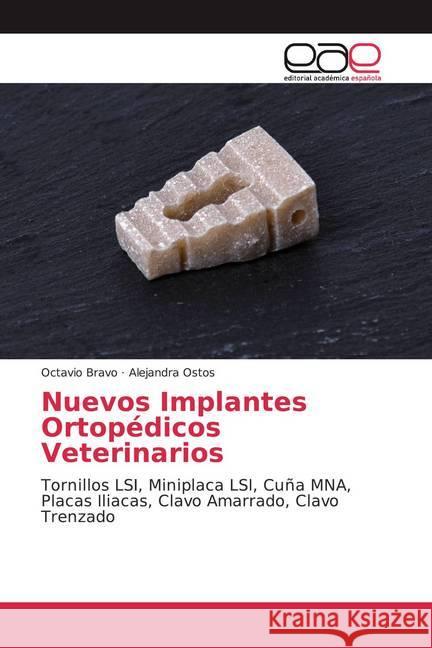 Nuevos Implantes Ortopédicos Veterinarios : Tornillos LSI, Miniplaca LSI, Cuña MNA, Placas Iliacas, Clavo Amarrado, Clavo Trenzado