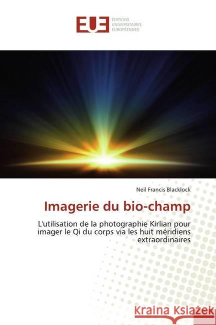 Imagerie du bio-champ : L'utilisation de la photographie Kirlian pour imager le Qi du corps via les huit méridiens extraordinaires