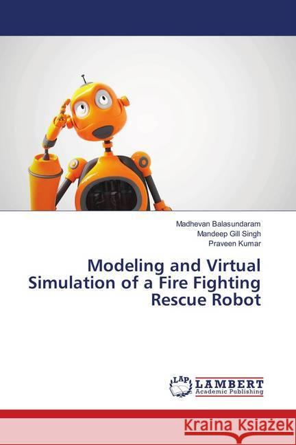 Modeling and Virtual Simulation of a Fire Fighting Rescue Robot