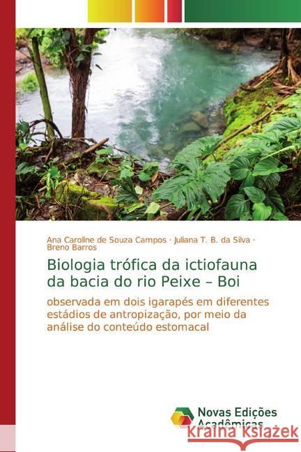 Biologia trófica da ictiofauna da bacia do rio Peixe - Boi : observada em dois igarapés em diferentes estádios de antropização, por meio da análise do conteúdo estomacal