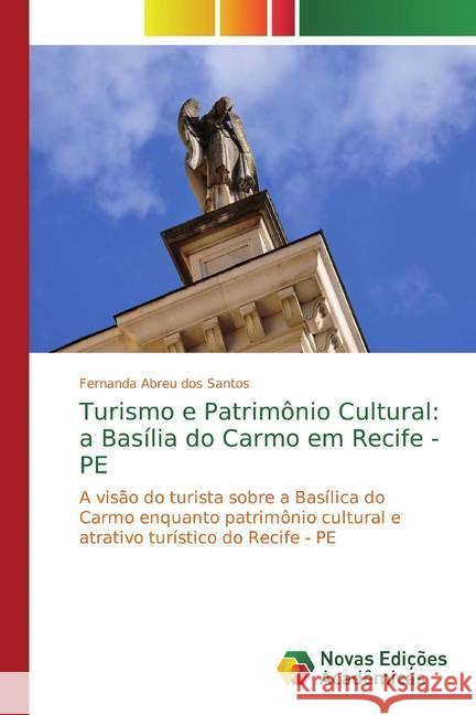 Turismo e Patrimônio Cultural: a Basília do Carmo em Recife - PE : A visão do turista sobre a Basílica do Carmo enquanto patrimônio cultural e atrativo turístico do Recife - PE