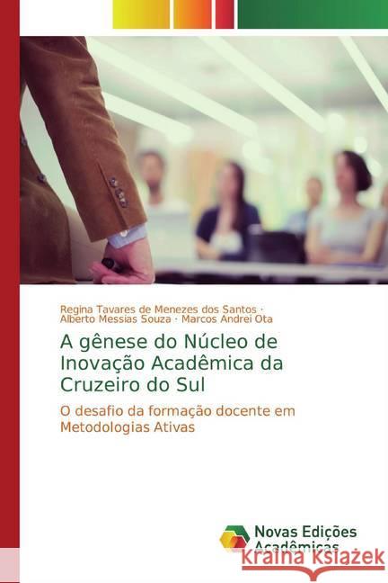 A gênese do Núcleo de Inovação Acadêmica da Cruzeiro do Sul : O desafio da formação docente em Metodologias Ativas
