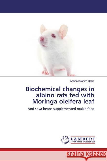 Biochemical changes in albino rats fed with Moringa oleifera leaf : And soya beans supplemented maize feed