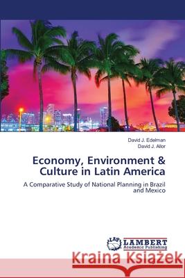 Economy, Environment & Culture in Latin America : A Comparative Study of National Planning in Brazil and Mexico