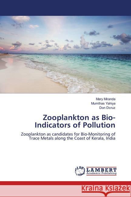 Zooplankton as Bio-Indicators of Pollution : Zooplankton as candidates for Bio-Monitoring of Trace Metals along the Coast of Kerala, India