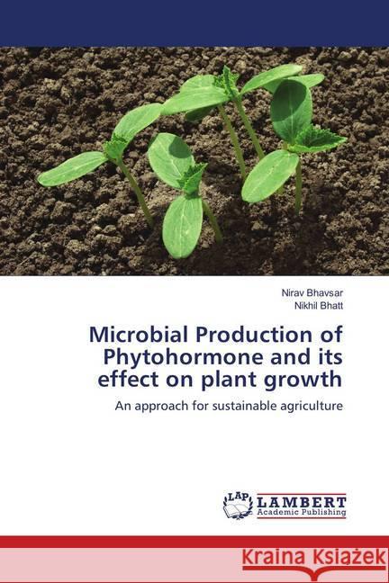 Microbial Production of Phytohormone and its effect on plant growth : An approach for sustainable agriculture