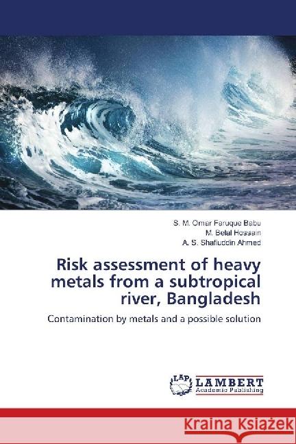 Risk assessment of heavy metals from a subtropical river, Bangladesh : ontamination by metals and a possible solution