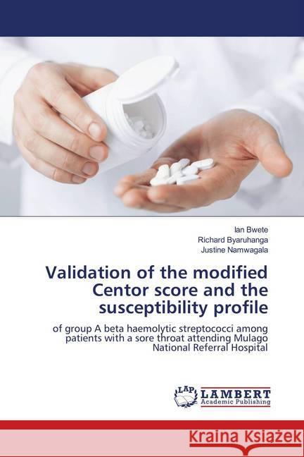 Validation of the modified Centor score and the susceptibility profile : of group A beta haemolytic streptococci among patients with a sore throat attending Mulago National Referral Hospital