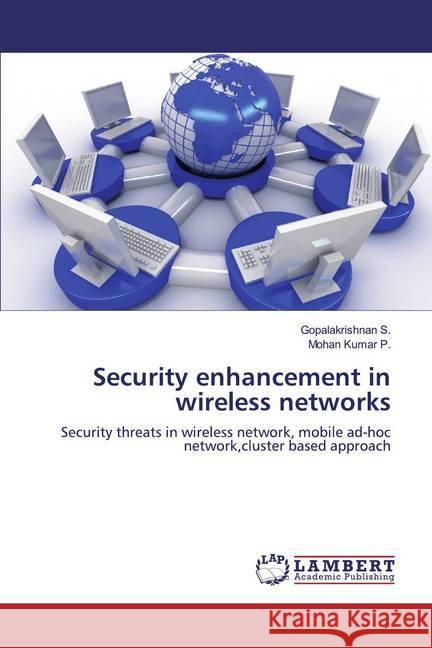 Security enhancement in wireless networks : Security threats in wireless network, mobile ad-hoc network,cluster based approach