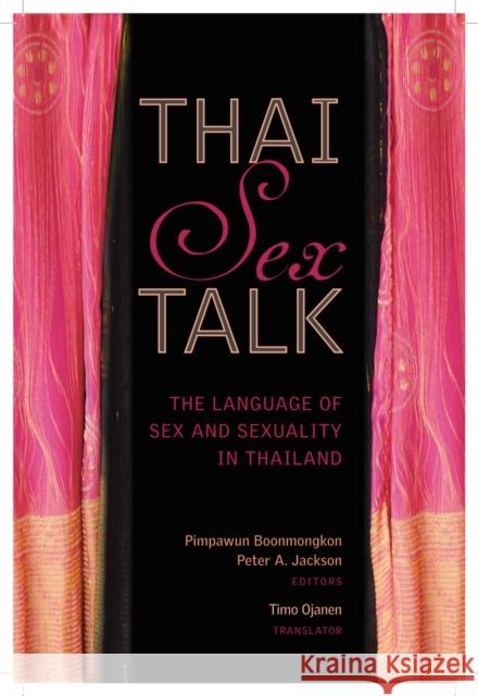 Thai Sex Talk: The Language of Sex and Sexuality in Thailand