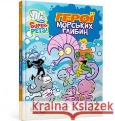 DC Super-Pets. Bohaterowie morskich głębin UA