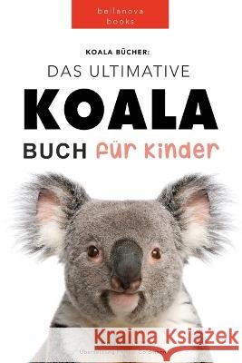 Koala Bücher Das Ultimate Koala Buch für Kinder: 100+ erstaunliche Fakten über Koalas, Fotos, Quiz und Mehr