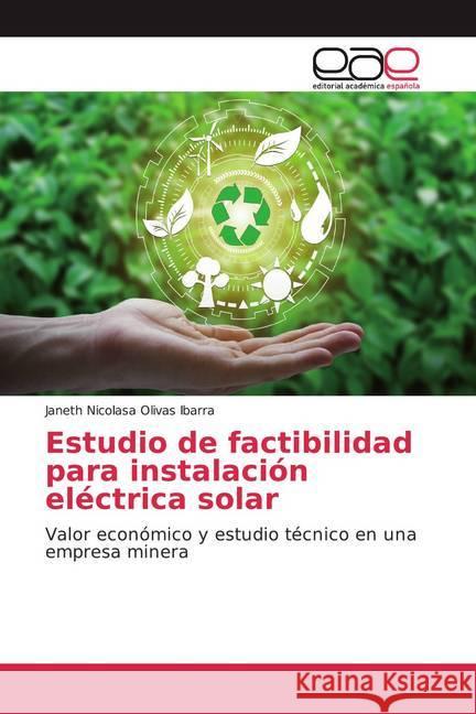 Estudio de factibilidad para instalación eléctrica solar : Valor económico y estudio técnico en una empresa minera
