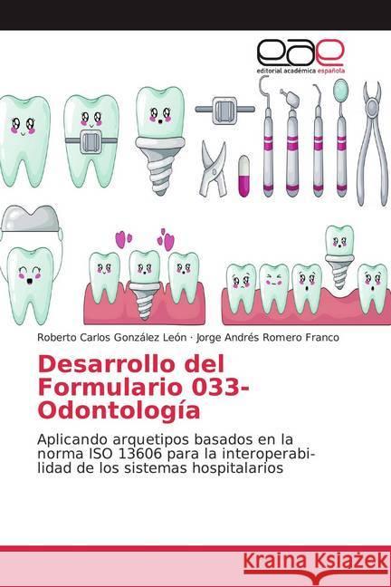 Desarrollo del Formulario 033-Odontología : Aplicando arquetipos basados en la norma ISO 13606 para la interoperabi-lidad de los sistemas hospitalarios