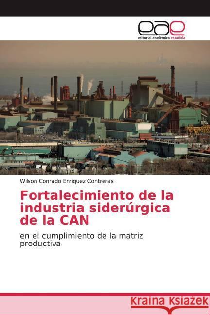 Fortalecimiento de la industria siderúrgica de la CAN : en el cumplimiento de la matriz productiva