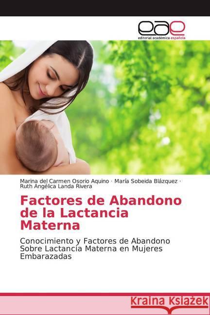 Factores de Abandono de la Lactancia Materna : Conocimiento y Factores de Abandono Sobre Lactancia Materna en Mujeres Embarazadas