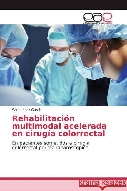 Rehabilitación multimodal acelerada en cirugía colorrectal : En pacientes sometidos a cirugía colorrectal por vía laparoscópica