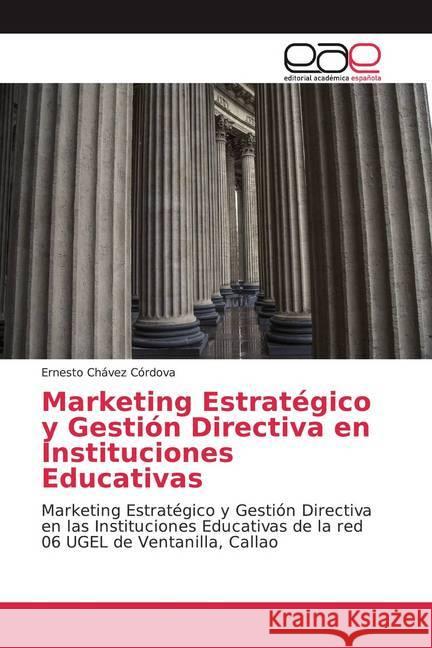 Marketing Estratégico y Gestión Directiva en Instituciones Educativas : Marketing Estratégico y Gestión Directiva en las Instituciones Educativas de la red 06 UGEL de Ventanilla, Callao